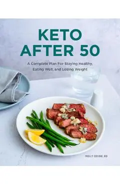 Keto After 50: A Complete Plan for Staying Healthy, Eating Well, and Losing Weight - Molly Devine
