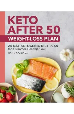 Keto After 50 Weight-Loss Plan: 28-Day Ketogenic Diet Plan for a Slimmer, Healthier You - Molly Devine