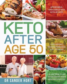 Keto After Age 50: Affordable, Easy & Delicious Keto Recipes - Lose Weight, Reverse Disease & Feel Younger - 30-Day Meal Plan to Kickstar, Paperback/Sander Hort