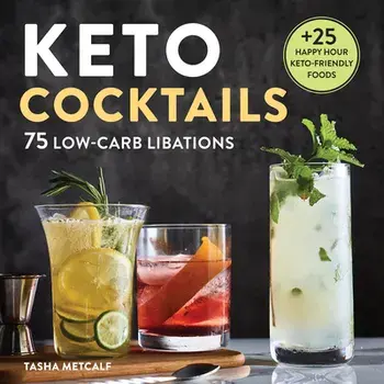 Keto Cocktails: 75 Low-Carb Libations, Hardcover/Tasha Metcalf