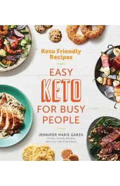 Keto Friendly Recipes: Easy Keto for Busy People - Jennifer Marie Garza