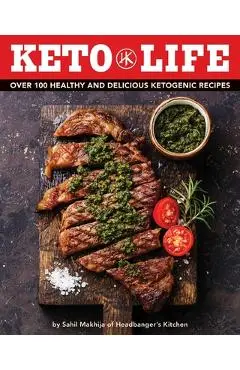 Keto Life: Over 100 Healthy and Delicious Ketogenic Recipes - Sahil Makhija