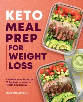 Keto Meal Prep for Weight Loss: 6 Weekly Meal Plans and 70 Recipes to Improve Health and Energy, Paperback/Emmie Satrazemis