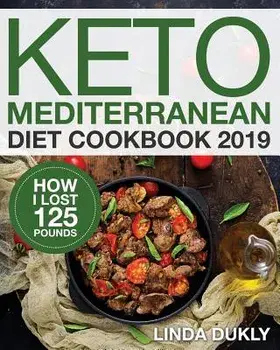 Keto Mediterranean Diet Cookbook 2019: How I Lost 125 Pounds, Paperback/Linda Dukly