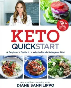 Keto Quick Start: A Beginner's Guide to a Whole-Foods Ketogenic Diet with More Than 100 Recipes, Paperback/Diane Sanfilippo