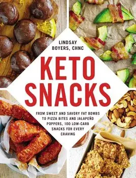 Keto Snacks: From Sweet and Savory Fat Bombs to Pizza Bites and Jalape o Poppers, 100 Low-Carb Snacks for Every Craving, Paperback/Lindsay Boyers