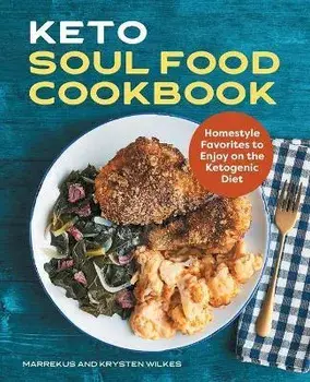 Keto Soul Food Cookbook: Homestyle Favorites to Enjoy on the Ketogenic Diet, Paperback/Marrekus Wilkes