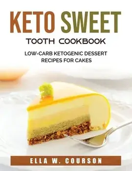 Keto Sweet Tooth Cookbook: Low-carb Ketogenic Dessert Recipes for Cakes, Paperback/***