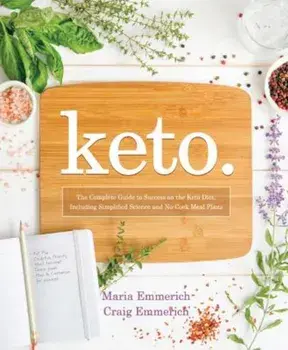 Keto: The Complete Guide to Success on the Ketogenic Diet, Including Simplified Science and No-Cook Meal Plans, Paperback/Maria Emmerich
