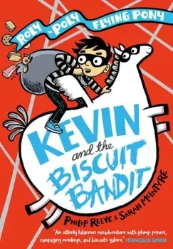 Kevin and the Biscuit Bandit: A Roly-Poly Flying Pony Adventure, Paperback/Philip Reeve