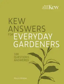 Kew Answers for Everyday Gardeners. 100 Questions Answered, Hardback/Polly Stevens