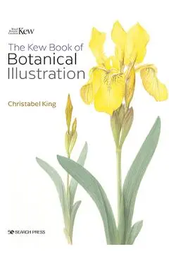 Kew Book of Botanical Illustration - Christabel King