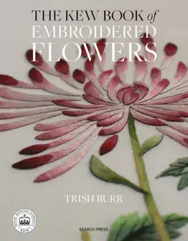 Kew Book of Embroidered Flowers (Folder edition). 11 Inspiring Projects with Reusable Iron-on Transfers, Hardback/Trish Burr
