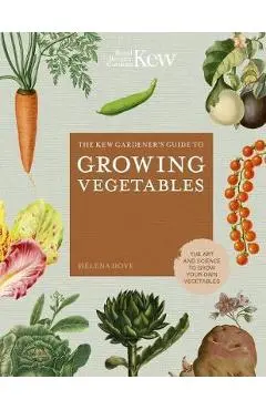 Kew Gardener's Guide to Growing Vegetables - Helena Dove