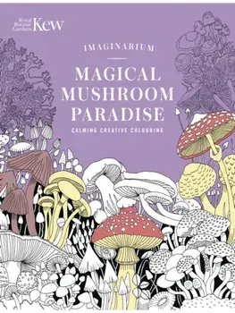 Kew Imaginarium: Magical Mushroom Paradise. Calming Creative Colouring, Paperback/N/A N/A
