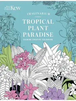 Kew Imaginarium: Tropical Plant Paradise. Calming Creative Colouring, Paperback/***