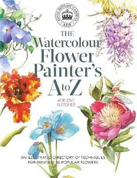 Kew: The Watercolour Flower Painter's A to Z. An Illustrated Directory of Techniques for Painting 50 Popular Flowers, Paperback/Adelene Fletcher