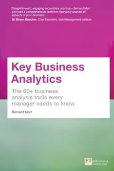 Key Business Analytics: The 60+ Tools Every Manager Needs to Turn Data Into Insights: - Better Understand Customers, Identify Cost Savings and, Paperback/Bernard Marr