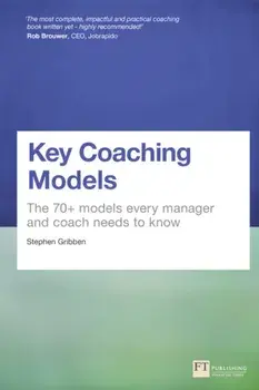 Key Coaching Models. The 70+ Models Every Manager and Coach Needs to Know, Paperback/Stephen Gribben
