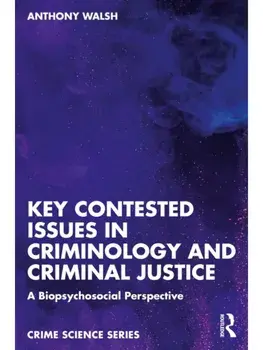Key Contested Issues in Criminology and Criminal Justice. A Biopsychosocial Perspective, Paperback/Anthony Walsh