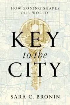 Key to the City. How Zoning Shapes Our World, Hardback/Sara C. (Cornell University) Bronin