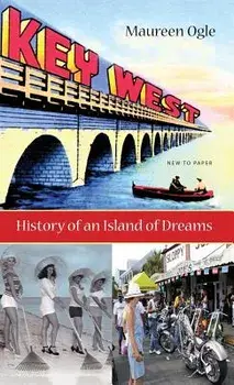 Key West: History of an Island of Dreams, Hardcover/Maureen Ogle