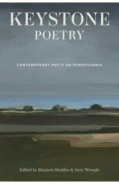 Keystone Poetry: Contemporary Poets on Pennsylvania - Marjorie Maddox