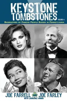 Keystone Tombstones - Volume 4: Biographies of Famous People Buried in Pennsylvania, Paperback/Lawrence Knorr