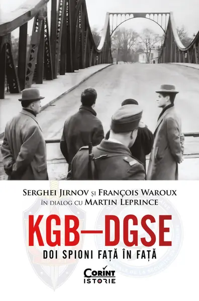 KGB – DGSE. Doi spioni față în față. Serghei Jirnov și François Waroux în dialog cu Martin Leprince
