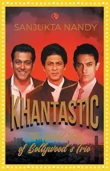 Khantastic: The untold story of Bollywood's trio, Paperback/Sanjukta Nandy