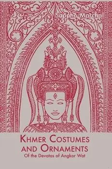 Khmer Costumes and Ornaments: After the Devata of Angkor Wat, Hardcover/Sappho Marchal