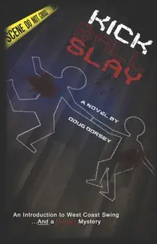 Kick Ball Slay: An Introduction to West Coast Swing... AND a Murder Mystery, Paperback/Robyn Zomorodian