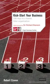 Kick-Start Your Business: 100 Days to a Leaner, Fitter Organisation, Paperback/Robert Craven