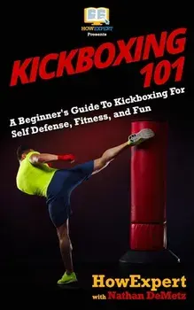 Kickboxing 101: A Beginner's Guide To Kickboxing For Self Defense, Fitness, and Fun, Paperback/Nathan Demetz
