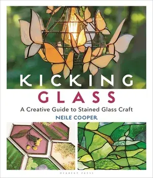 Kicking Glass. A Creative Guide to Stained Glass Craft, Paperback/Neile Cooper