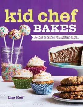 Kid Chef Bakes: The Kids Cookbook for Aspiring Bakers, Hardcover/Lisa Huff