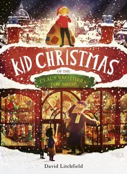 Kid Christmas. of the Claus Brothers Toy Shop, Illustrated Edition, Paperback/David Litchfield