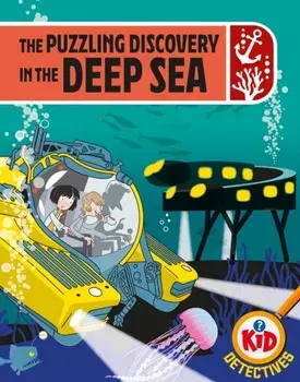 Kid Detectives: The Puzzling Discovery in the Deep Sea, Hardback/Adam Bushnell