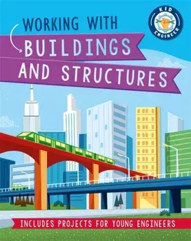 Kid Engineer: Working with Buildings and Structures, Hardback/Izzi Howell