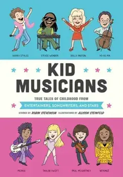 Kid Musicians. True Tales of Childhood from Entertainers, Songwriters, and Stars, Hardback/Allison Steinfeld