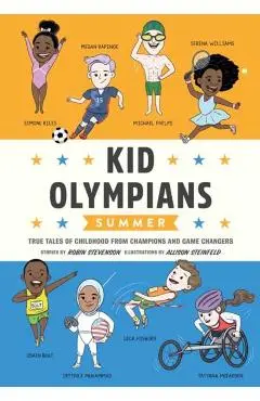 Kid Olympians: Summer: True Tales of Childhood from Champions and Game Changers - Robin Stevenson