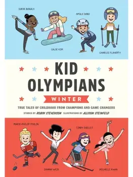 Kid Olympians: Winter. True Tales of Childhood from Champions and Game Changers, Hardback/Allison Steinfeld