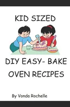Kid's Sized DIY EasyBake Oven Type Recipes - Vonda Rochelle