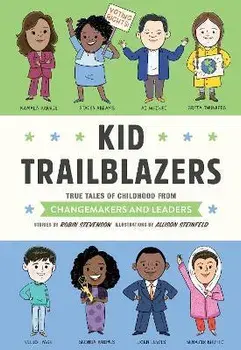 Kid Trailblazers. True Tales of Childhood from Changemakers and Leaders, Hardback/Allison Steinfeld
