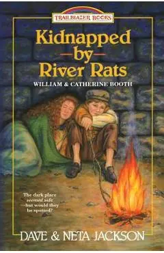 Kidnapped by River rats: Introducing William and Catherine Booth - Neta Jackson