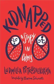 Kidnapped. The Story of Crimes, Paperback/Ludmilla Petrushevskaya