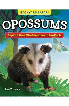 Kids' Backyard Safari: Opossums: Explore Their World and Learn Fun Facts - Ann Tatlock