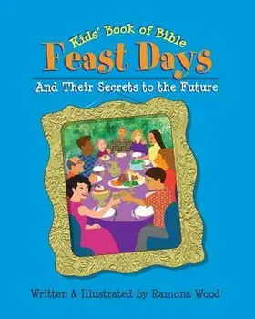 Kids' Book of Bible Feast Days: And Their Secrets to the Future, Paperback/Ramona Wood