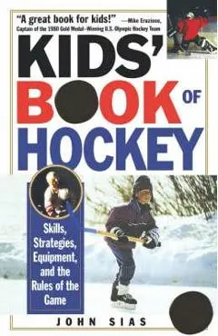 Kids' Book of Hockey: Skills, Strategies, Equipment, and the Rules of the Game - John Sias