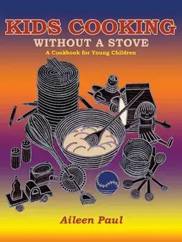 Kids Cooking Without a Stove, a Cookbook for Young Children, Paperback/Aileen Paul